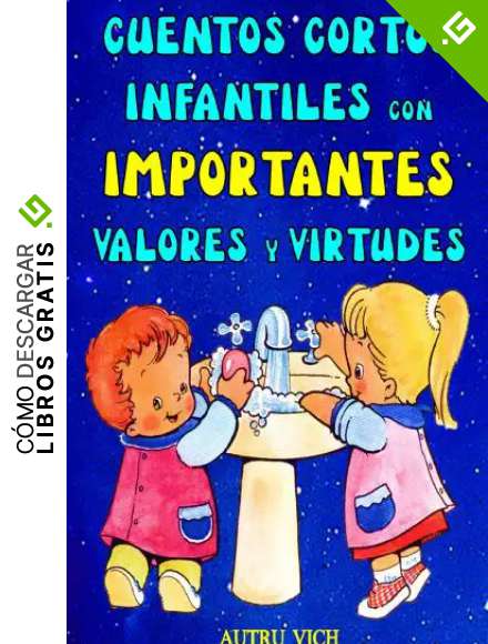Cuentos Cortos Infantiles con IMPORTANTES VALORES y VIRTUDES: Historias para ni&ntilde;os sobre SALUD e HIGIENE PERSONAL para Ser Recordados y compartidos ( Cuentos Infantiles 3 a&ntilde;os &ndash; 10 a&ntilde;os )