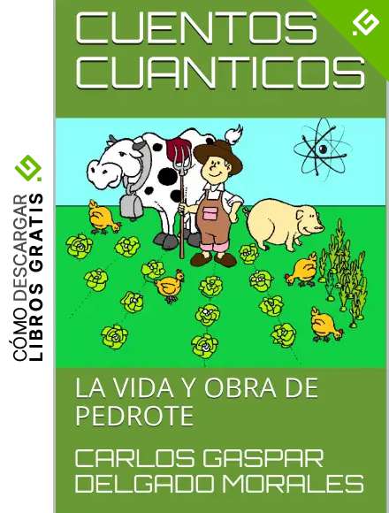 CUENTOS CUANTICOS: LA VIDA Y OBRA DE PEDROTE