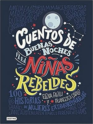 Cuentos de buenas noches para ni&ntilde;as rebeldes: 100 historias de mujeres extraordinarias (Otros t&iacute;tulos)