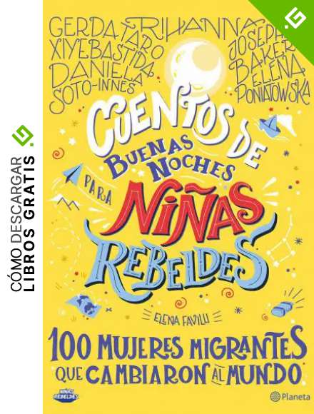Cuentos de buenas noches para ni&ntilde;as rebeldes/ Good Night Stories for Rebel Girls: 100 mujeres migrantes que cambiaron al mundo/ 100 Immigrant Women ... 100 Mujeres Migrantes Que Cambiaron El Mundo