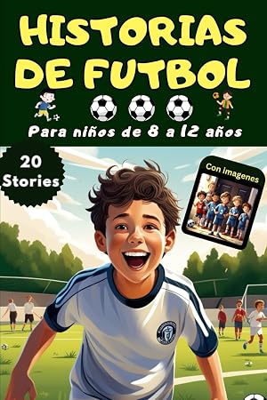 Cuentos de futbol para ni&ntilde;os de 8-12 a&ntilde;os - el libro de futbol para los ni&ntilde;os curiosos - con 20 historias de futbol mas increibles y las mejores ... Lectura para ni&ntilde;os que sue&ntilde;an sobre futbol