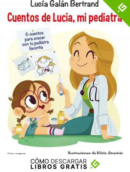 Cuentos de Luc&iacute;a, mi pediatra: Ilustraciones de N&uacute;ria Aparicio (Recopilatorios de cuentos de hoy)