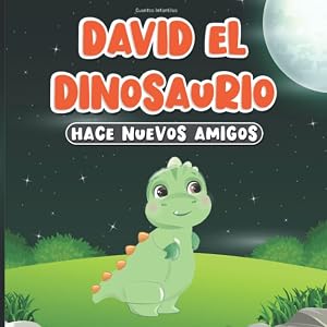 Cuentos Infantiles: David el Dinosaurio Hace Nuevos Amigos: Libros en Espa&ntilde;ol para Ni&ntilde;os de 2-7 A&ntilde;os | Historias para Dormir