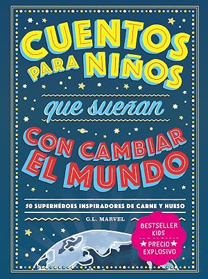 CUENTOS PARA NI&Ntilde;OS QUE SUE&Ntilde;AN CON CAMBIAR EL MUNDO (NE): 50 Superheroes Inspiradores De Carne Y Hueso (BESTSELLER KIDS)