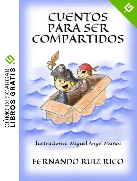 Cuentos para ser compartidos (Cuentos infantiles sobre familia, amistad, emociones, valores, aprendizaje, motivaci&oacute;n y actitud positiva)