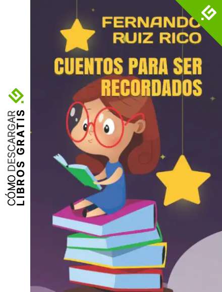 Cuentos para ser recordados (Cuentos infantiles sobre familia, amistad, emociones, valores, aprendizaje, motivaci&oacute;n y actitud positiva)