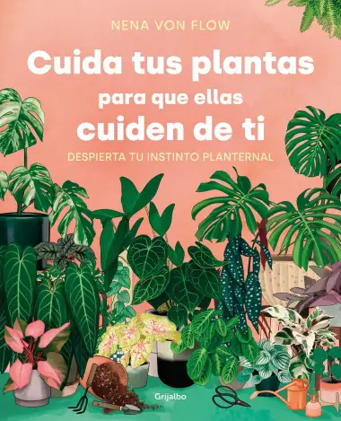 Cuida tus plantas para que ellas cuiden de ti: Despierta tu instinto planternal (Jardiner&iacute;a)