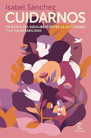 Cuidarnos: En busca del equilibrio entre la autonom&iacute;a y la vulnerabilidad (Crecimiento personal)