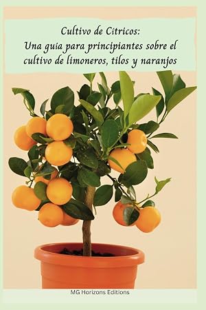 Cultivo de C&iacute;tricos: Una gu&iacute;a para principiantes sobre el cultivo de limoneros, tilos y naranjos