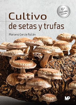 Cultivo de setas y trufas. 6&ordf; edici&oacute;n (SIN COLECCION)