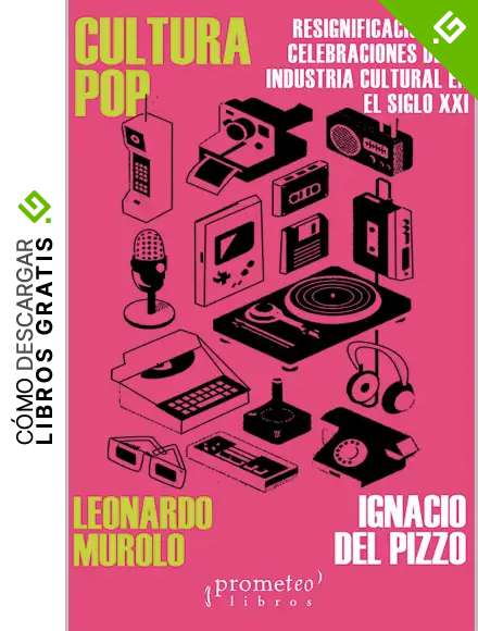 Cultura Pop: Resignificaciones y celebraciones de la industria cultural en el siglo XXI