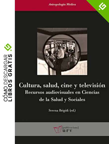 Cultura, salud, cine y televisi&oacute;n: Recursos audiovisuales en las Ciencias de la Salud y Sociales: 22 (Antropologia M&egrave;dica)