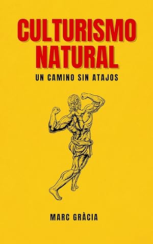 CULTURISMO NATURAL: Un Camino Sin Atajos