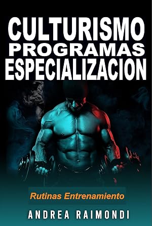 Culturismo. Programas de especializaci&oacute;n para grupos musculares: Rutinas de Entrenamiento Aumento de Masa Muscular y Fitness para Pectorales, Dorsales, Hombros, Piernas, Brazos, Abdominales