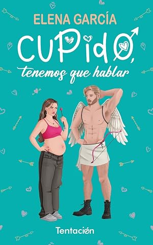 Cupido, tenemos que hablar: (Comedia rom&aacute;ntica)
