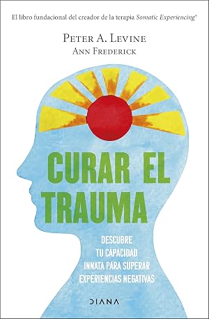 Curar el trauma: Descubre tu capacidad innata para superar experiencias negativas (Autoconocimiento)