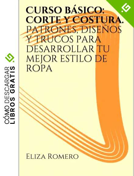 Curso b&aacute;sico: Corte y Costura. Patrones, Dise&ntilde;os y trucos para desarrollar tu mejor estilo de ropa