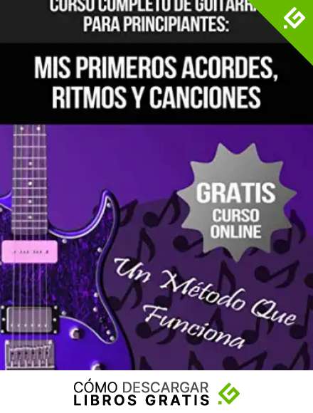 Curso Completo De Guitarra Para Principiantes: Mis Primeros Acordes, Ritmos Y Canciones: (+ Curso en V&iacute;deo)