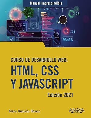 Curso de desarrollo Web. HTML, CSS y JavaScript. Edici&oacute;n 2021 (MANUALES IMPRESCINDIBLES)