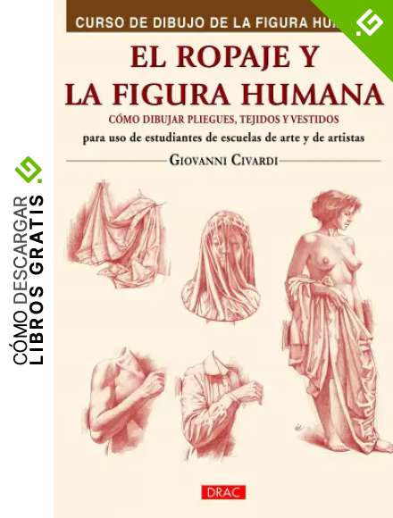 Curso De Dibujo De La Figura Humana. El Ropaje Y La Figura Humana: C&oacute;mo dibujar pliegues, tejidos y vestidos