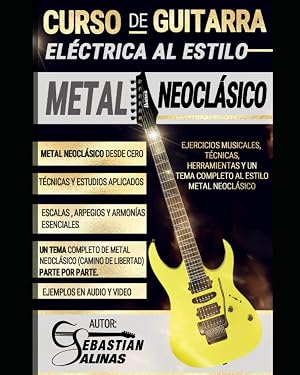 Curso de guitarra el&eacute;ctrica al estilo Metal Neocl&aacute;sico: Ejercicios musicales, t&eacute;cnicas, herramientas y un tema completo al estilo Metal Neocl&aacute;sico (ESTILOS DE GUITARRA EL&Eacute;CTRICA)