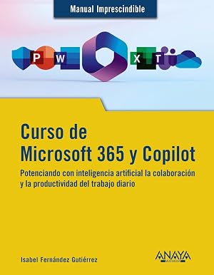 Curso de Microsoft 365 y Copilot: Potenciando con inteligencia artificial la colaboraci&oacute;n y la productividad (MANUALES IMPRESCINDIBLES)