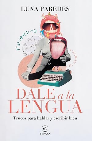 Dale a la lengua: Trucos para hablar y escribir bien (NO FICCI&Oacute;N)