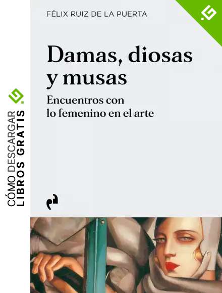 DAMAS, DIOSAS Y MUSAS: Encuentros con lo femenino en el arte