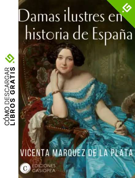 Damas ilustres de la historia de espa&ntilde;a (Casiopea Historia)
