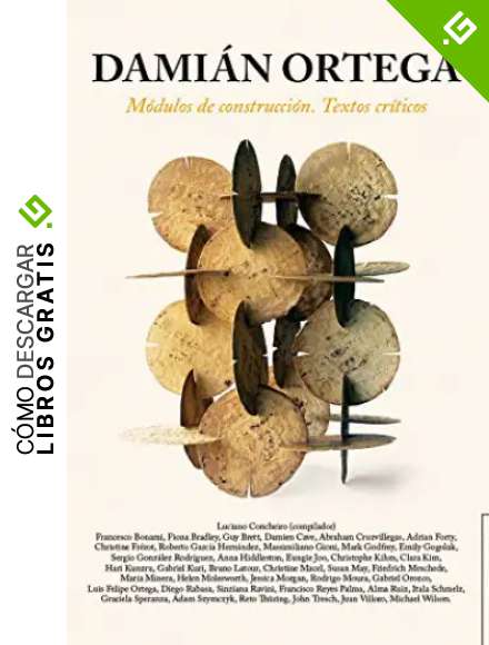 DAMIAN ORTEGA: Modulos de Construccion. Textos Criticos (Arte Universal/ Universal Art)