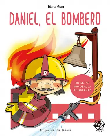 Daniel El Bombero (En Letra May&uacute;scula y de imprenta): En letra MAY&Uacute;SCULA y de imprenta: libros para ni&ntilde;os de 4 y 5 a&ntilde;os: 1 (Aprender a leer en letra MAY&Uacute;SCULA e imprenta)