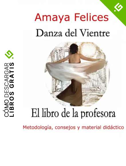 Danza del vientre: El libro de la profesora: Metodolog&iacute;a, consejos y material did&aacute;ctico