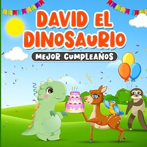 David el Dinosaurio Mejor Cumplea&ntilde;os: Libro en Espa&ntilde;ol para Ni&ntilde;os de 2-7 A&ntilde;os | Cuento Infantil para Dormir sobre la Amistad
