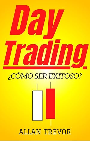 Day Trading, &iquest;C&oacute;mo ser exitoso?: 22 Secretos De Day Trading + 7 Estrategias Ganadoras Para Atacar Al Mercado (Trading, Day Trading, Swing Trading, Investir en Bourse n&ordm; 8)