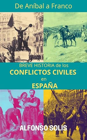 De An&iacute;bal a Franco, Breve Historia de los Conflictos Civiles en Espa&ntilde;a