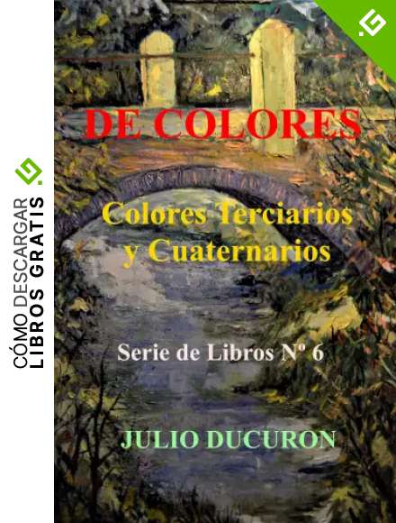DE COLORES: Colores Terciarios y Cuaternarios. Serie de Libros N&ordm; 6