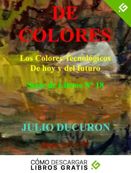 DE COLORES: Los colores tecnol&oacute;gicos. De Hoy y del Futuro. Serie de Libros N&ordm; 18