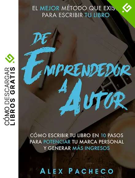 De emprendedor a autor: C&oacute;mo escribir tu libro en 10 pasos y utilizarlo para potenciar tu marca personal y generar m&aacute;s ingresos