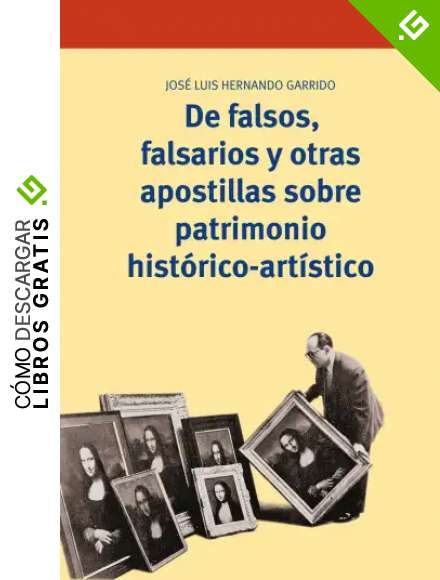 De falsos, falsarios y otras apostillas sobre patrimonio hist&oacute;rico-art&iacute;stico (Biblioteconom&iacute;a y Administraci&oacute;n cultural)