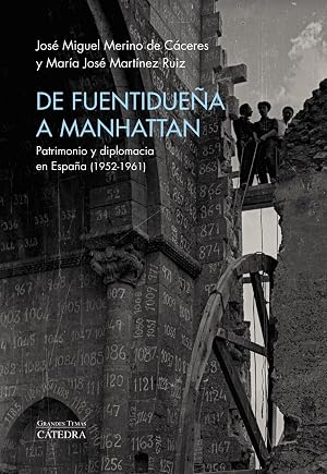 De Fuentidue&ntilde;a a Manhattan: Patrimonio y diplomacia en Espa&ntilde;a (1952-1961) (Arte Grandes temas)