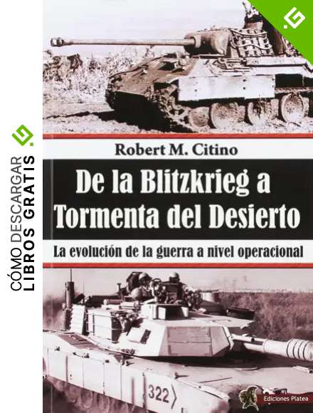 De la Blitzkrieg a Tormenta del Desierto: La evoluci&oacute;n de la guerra a nivel operacional