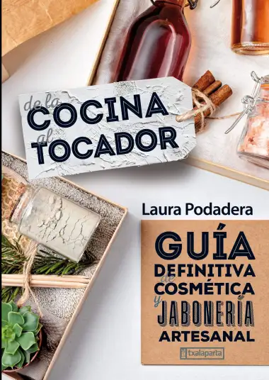 De la cocina al tocador: Gu&iacute;a definitiva de cosm&eacute;tica y jaboner&iacute;a artesanal (CUERPO Y MENTE)