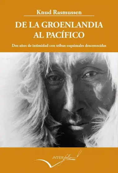 De la Groenlandia al Pac&iacute;fico: Dos a&ntilde;os de intimidad con tribus esquimales desconocidas. (Relato de la Quinta Expedici&oacute;n Thule): 21 (Leer y Viajar)
