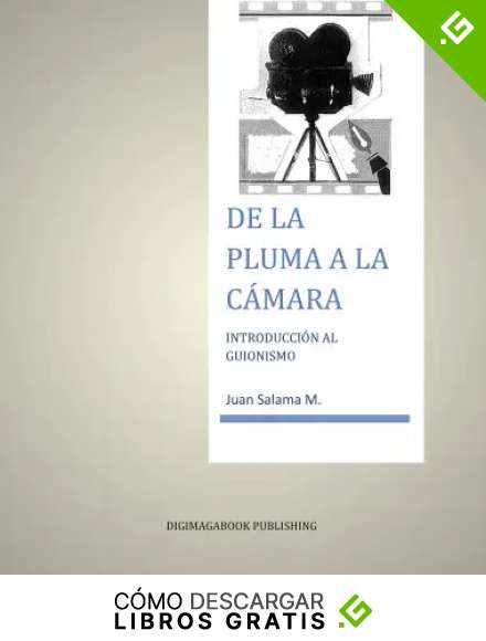 De la Pluma a la Camara: Introducci&oacute;n al Guionismo