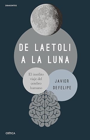 De Laetoli a la Luna: El ins&oacute;lito viaje del cerebro humano (Drakontos)