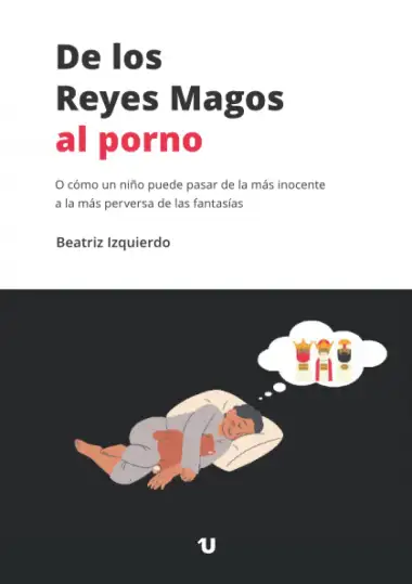 De los Reyes Magos al porno: O c&oacute;mo un ni&ntilde;o puede pasar de la m&aacute;s inocente a la m&aacute;s perversa de las fantas&iacute;as