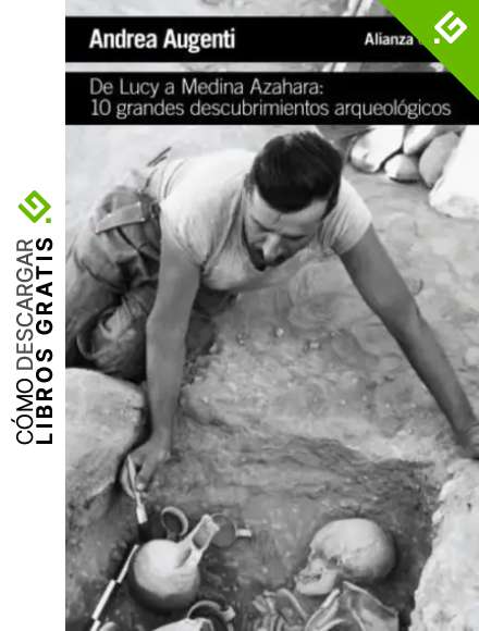 De Lucy a Medina Azahara: 10 grandes descubrimientos arqueol&oacute;gicos (El libro de bolsillo - Historia)