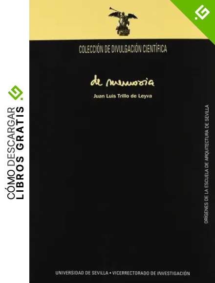 De memoria. Or&iacute;genes de la Escuela de Arquitectura de Sevilla: 16 (Colecci&oacute;n de Divulgaci&oacute;n Cient&iacute;fica)