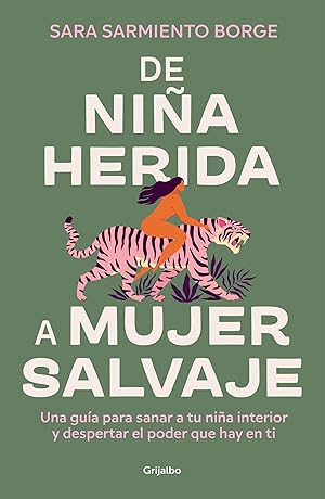 De ni&ntilde;a herida a mujer salvaje: Una gu&iacute;a para sanar a tu ni&ntilde;a interior y despertar el poder que hay en ti (Crecimiento personal)