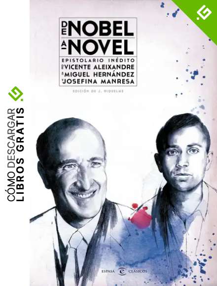 De Nobel a novel. Epistolario in&eacute;dito de Vicente Aleixandre a Miguel Hern&aacute;ndez: Epistolario in&eacute;dito de Vicente Aleixandre a Miguel Hern&aacute;ndez y Josefina Manresa (CLASICOS CASTELLANOS)